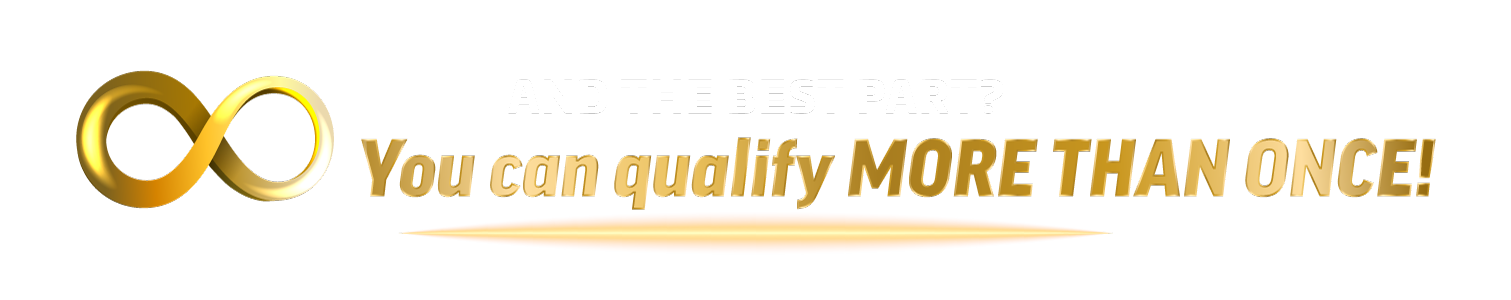 And the best part? You can qualify more than once!